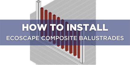 Composite Balustrades Installation Guide